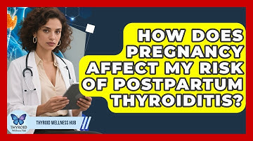 How Does Pregnancy Affect My Risk Of Postpartum Thyroiditis? - Thyroid Wellness Hub