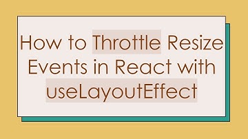 How to Throttle Resize Events in React with useLayoutEffect