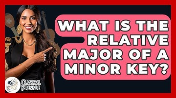 What Is The Relative Major Of A Minor Key? - Classical Serenade