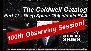 The Caldwell Catalogue (Part 10) | EAA of Emerald Hills Skies | Electronically-Assisted Astronomy