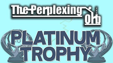 The Perplexing Orb Platinum Trophy (I thought the rolling would never end.)