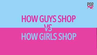 How Guys Shop VS How Girls Shop - POPxo