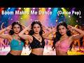 Boom Makes Me Dance - Dance Pop
