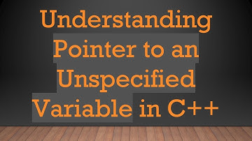Understanding Pointer to an Unspecified Variable in C++