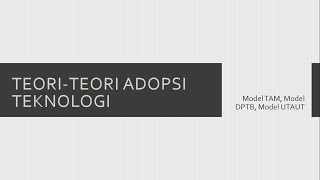 Tugas Adopsi Teknologi Informasi | Model TAM, DPTB, UTAUT