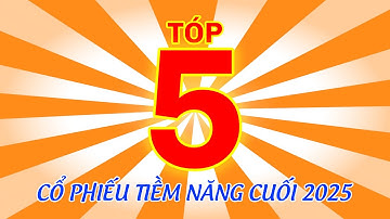 Top 5 cổ phiếu tiềm năng cuối 2025