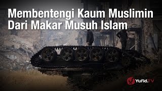 Membentengi Kaum Muslimin Dari Makar Musuh Islam - Ustadz Abu Sa'ad Muhammad Nurhuda rahimahullah