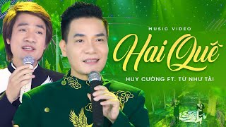 Hai Quê - Huy Cường ft. Từ Như Tài |  MV