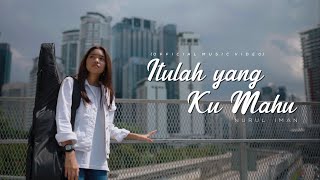 Video thumbnail of "Nurul Iman - Itulah Yang Ku Mahu (Official Music Video)"
