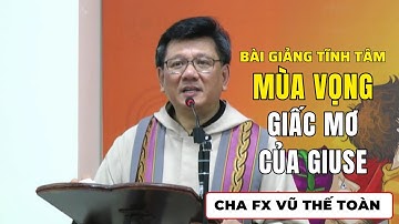 Giấc Mơ của Giuse | Cha FX Vũ Thế Toàn giảng Tĩnh Tâm Mùa Vọng Cực Hay