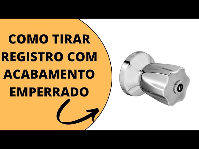 COMO TIRAR O REGISTRO COM ACABAMENTO EMPERRADO. 