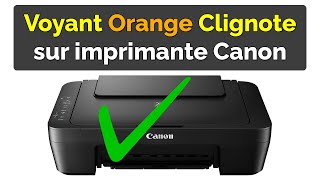 Comment Résoudre le Problème Imprimante Canon Voyant Orange Clignote