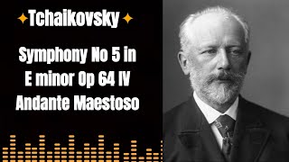 |Tchaikovsky| [Symphony No 5 in E Minor Op 64 IV Andante Maestoso]