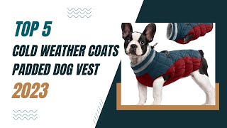 Top 5: Cold Weather Coats Paded Dog Vest Warm Zip Up Dog 2023