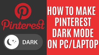 How To Make Dark Mode Pinterest On Desktop Laptoppc Guide