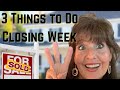 3 Things Sellers Should Do Closing Week | Clermont FL