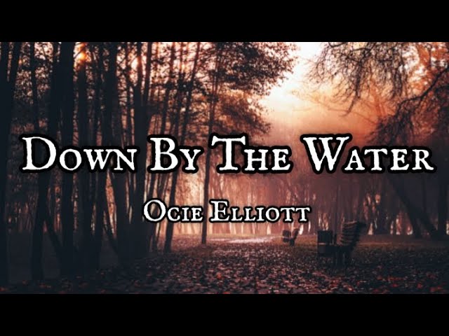 Ocie Elliott- Down By The Water | (lyrics)