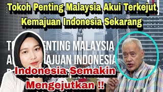 TOKOH PENTING MALAYSIA AKUI TERKEJUT DENGAN PERKEMBANGAN INDONESIA SEKARANG‼️MALAYSIAN REACTION