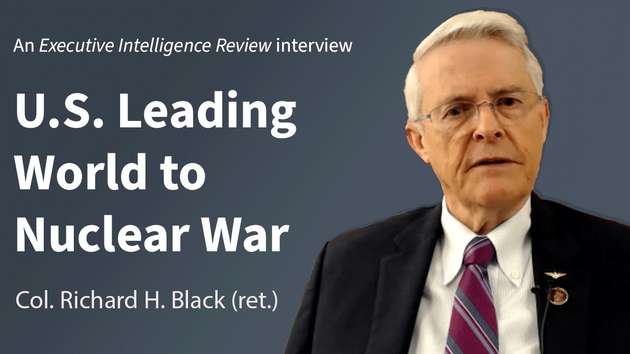 Col. Richard Black: U.S. Leading World to Nuclear War