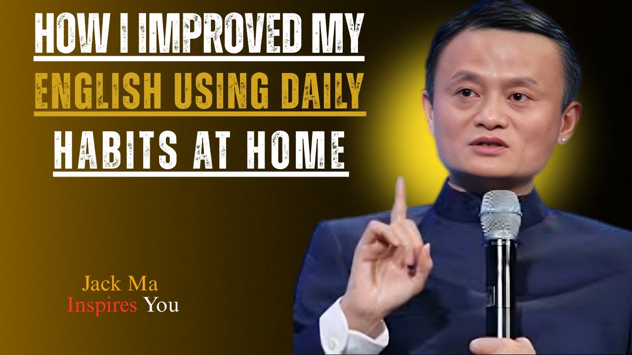 How I Improved My English Using Daily Habits at Home | Best Speech By Jack Ma