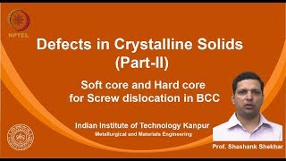 noc19-mm09 Lec 07-Soft core and Hard core for Screw dislocation in BCC