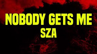 [𝘚𝘱𝘦𝘥 𝘶𝘱] SZA - Nobody Gets Me (Lyrics)