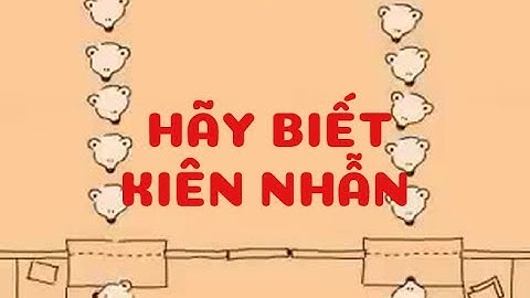 BÀI HỌC CUỘC SỐNG | HÃY BIẾT KIÊN NHẪN