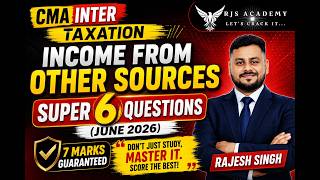 CMA INTER TAXATION | INCOME FROM OTHER SOURCES | SUPER 6 QUESTIONS For June 2026 Examination |