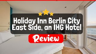 Holiday Inn Berlin City East Side, an IHG Hotel Review - Is This Hotel Worth The Price?