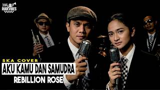 AKU, KAMU, DAN SAMUDRA - REBILLION ROSE SKA COVER (RUDE VIBES)