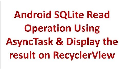 Read SQLite Database using AsyncTask and Display Result on RecyclerView