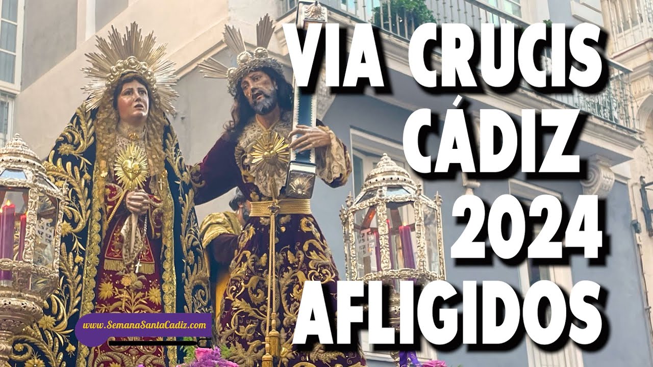 VÍA CRUCIS DE HERMANDADES DE CÁDIZ 2024: AFLIGIDOS |multicámara|