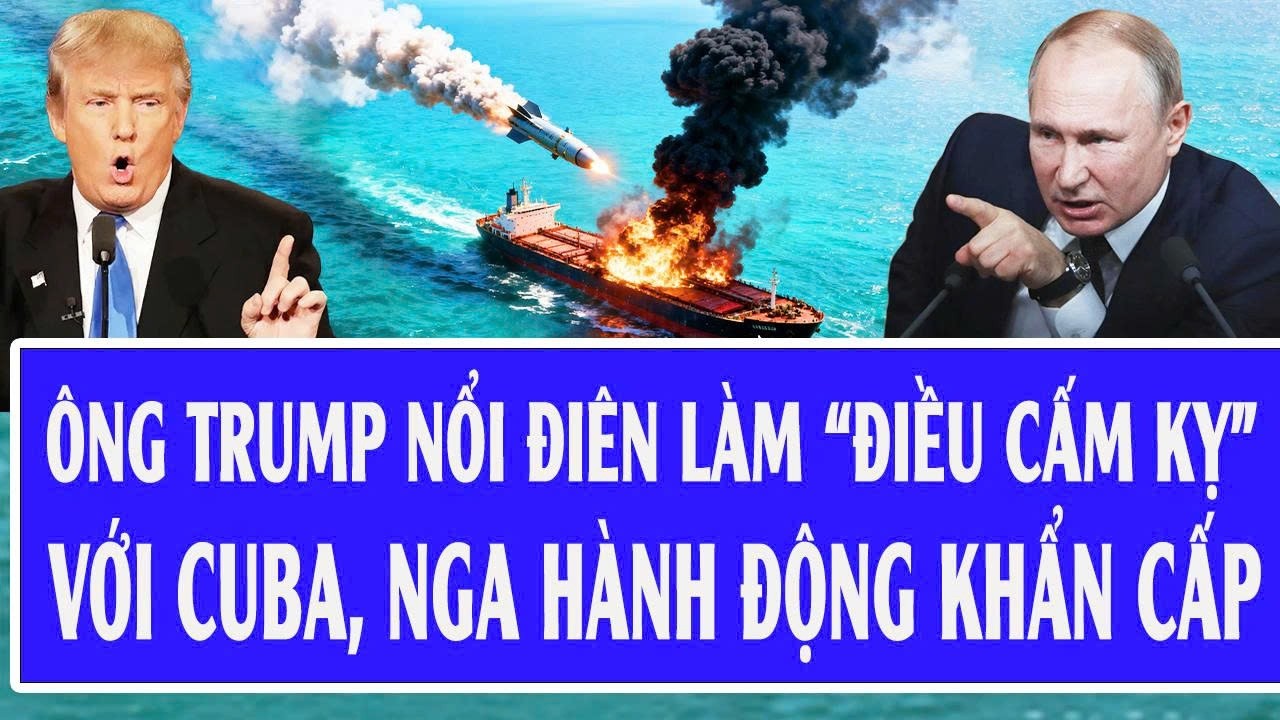 Quốc tế hôm nay 26/2: Ông Trump nổi điên làm “điều cấm kỵ” với Cuba, Nga hành động khẩn cấp
