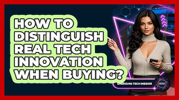 How To Distinguish Real Tech Innovation When Buying? - Emerging Tech Insider