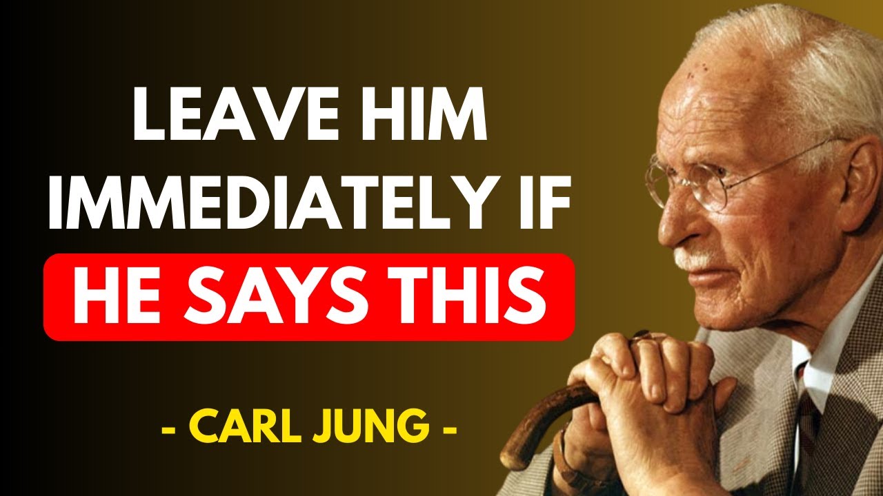 If A Man Says These 5 Things To You, Walk Away Immediately – Carl Jung