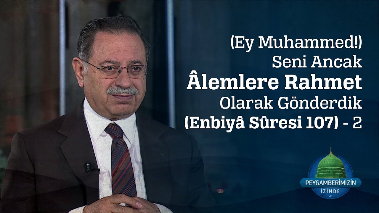 (Ey Muhammed!) Seni Ancak Âlemlere Rahmet Olarak Gönderdik (Enbiyâ