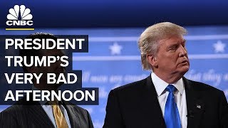 President Trump's Very Bad Afternoon Recapped