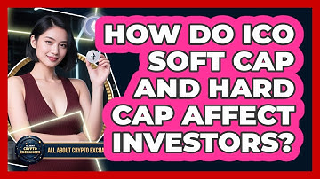 How Do ICO Soft Cap And Hard Cap Affect Investors? - All About Crypto Exchanges