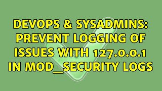 DevOps & SysAdmins: Prevent logging of issues with 127.0.0.1 in mod_security logs Net Worth