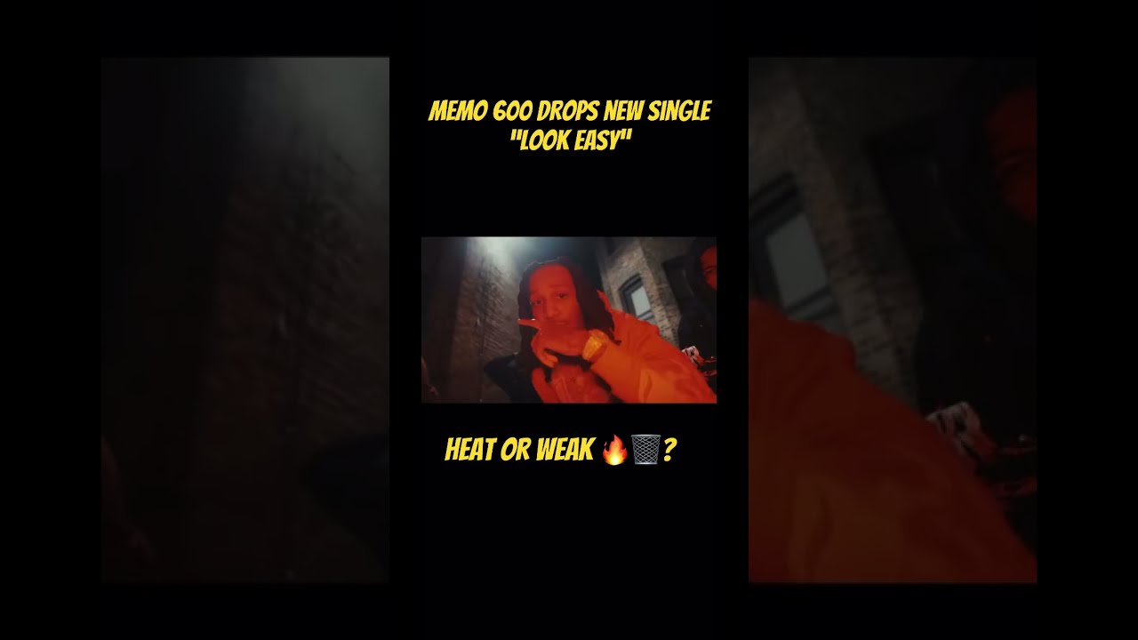  Memo600 Drops New Single Look Easy Is It Heat Or Weak