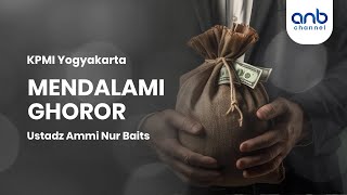 Mendalami Ghoror | Ustadz Ammi Nur Baits