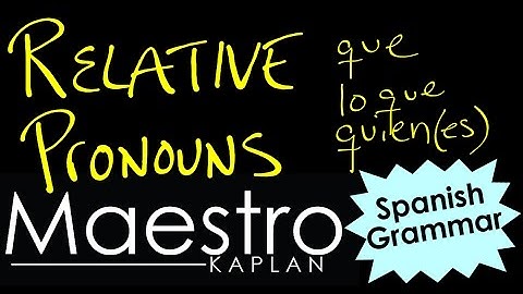 Explaining the RELATIVE PRONOUNS: que, lo que, quien, quienes in Spanish