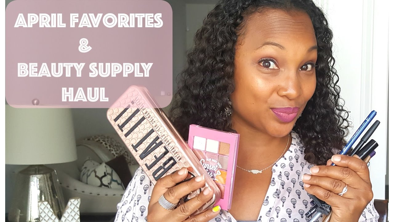 April Favorites 2017 | Beauty Supply Haul