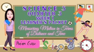 SCIENCE 5 QUARTER 3 WEEK 1 MEASURING MOTION IN TERMS OF DISTANCE AND TIME | LEARNER’S PACKET | LEAP
