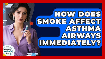 How Does Smoke Affect Asthma Airways Immediately? - Everyday Asthma Tips