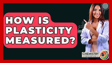 How Is Plasticity Measured? - Chemistry For Everyone