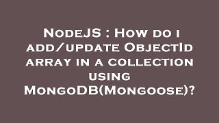 Full NodeJS : How do i add/update ObjectId array in a collection using MongoDB(Mongoose) News