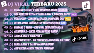 DJ TIKTOK TERBARU 2025🎵DJ BINTANG 5 TENXI X TOR MONITOR KETUA🎵DJ TOR MONITOR KETUA X TABOLA BALE