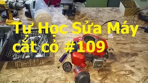 Tự Học Sửa Máy Cắt Cỏ Tập 6, Máy Nổ Nhưng Đầu Dây Cắt Không Quay... Video #109