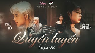 QUYẾN LUYẾN  - HANA CẨM TIÊN x PHÁT HỒ | OFFICIAL MUSIC VIDEO
